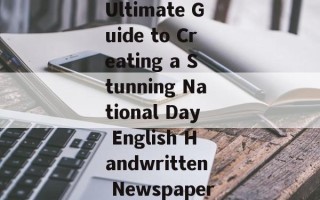Ultimate Guide to Creating a Stunning National Day English Handwritten Newspaper